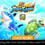 Hướng Dẫn Cách Chơi Bắn Cá Rùa xanh UW99
