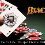 Hướng Dẫn Chi Tiết Cách Chơi Blackjack UW99 Và Tối Ưu Chiến Thuật