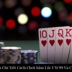 Hướng Dẫn Chi Tiết Cách Chơi Sâm Lốc UW99 Và Chiến Thuật