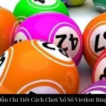 Hướng Dẫn Chi Tiết Cách Chơi Xổ Số Vietlott Bingo UW99