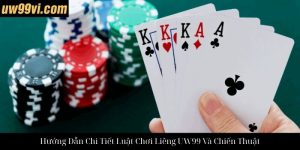 Hướng Dẫn Chi Tiết Cách Chơi Sâm Lốc UW99 Và Chiến Thuật
