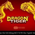 Hướng Dẫn Chi Tiết Rồng Hổ UW99 Cho Người Mới Bắt Đầu