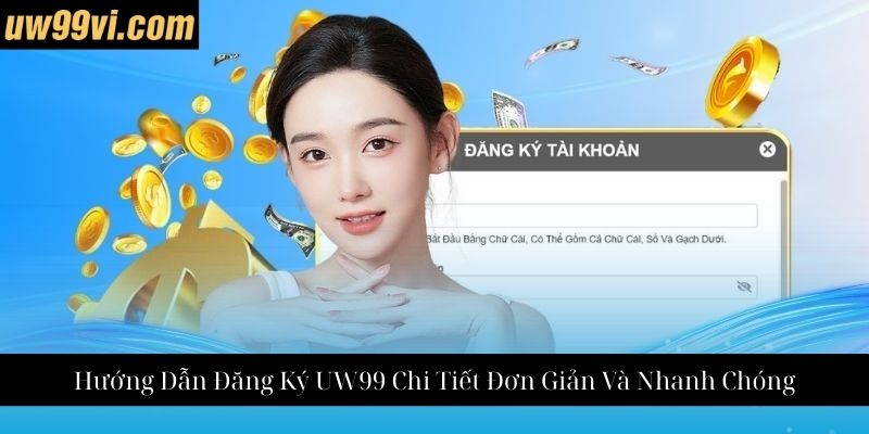 Hướng Dẫn Đăng Ký UW99 Chi Tiết Đơn Giản Và Nhanh Chóng