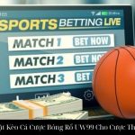 Hướng Dẫn Đặt Kèo Cá Cược Bóng Rổ UW99 Cho Cược Thủ Thành Công