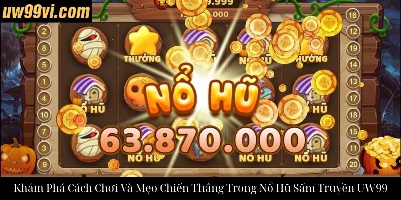 Khám Phá Cách Chơi Và Mẹo Chiến Thắng Trong Nổ Hũ Sấm Truyền UW99