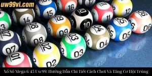Hướng Dẫn Chi Tiết Cách Chơi Xổ Số Vietlott Bingo UW99