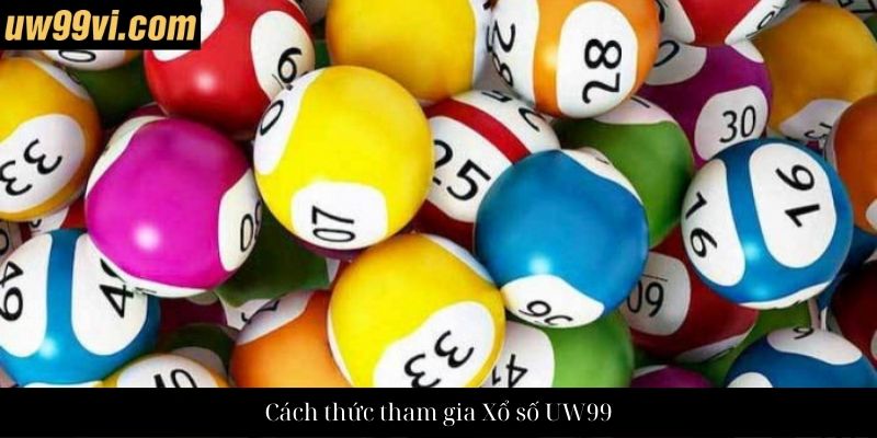 Cách thức tham gia Xổ số UW99