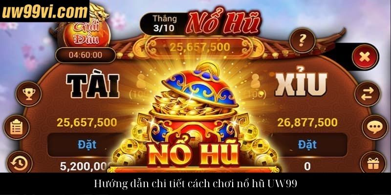 Hướng dẫn chi tiết cách chơi nổ hũ UW99