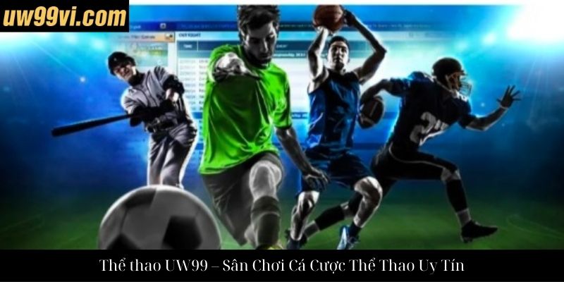 Thể thao UW99 – Sân Chơi Cá Cược Thể Thao Uy Tín