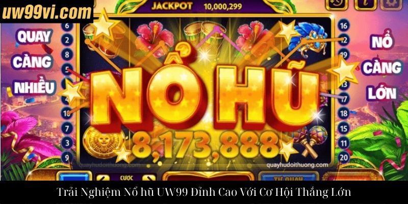 Trải Nghiệm Nổ hũ UW99 Đỉnh Cao Với Cơ Hội Thắng Lớn
