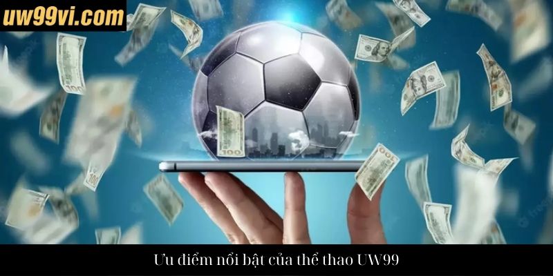 Ưu điểm nổi bật của thể thao UW99